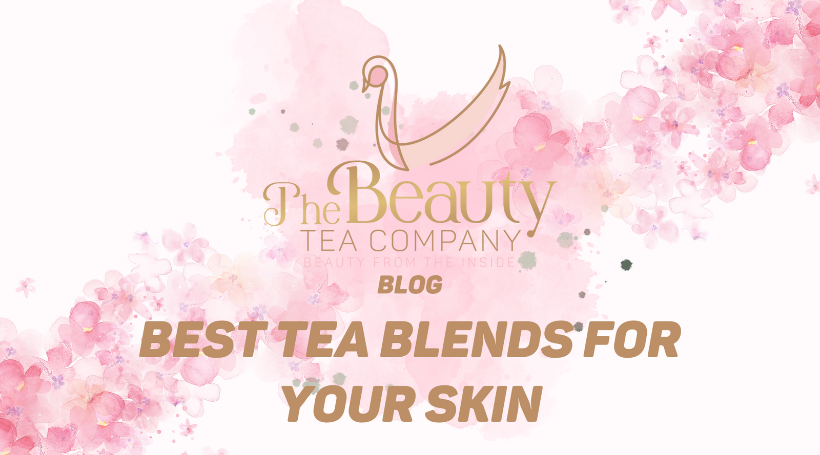 The Best tea blends for your skin.