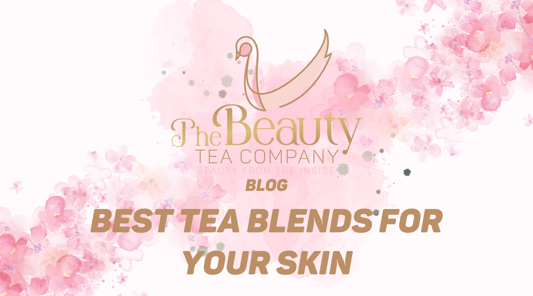 The Best tea blends for your skin.